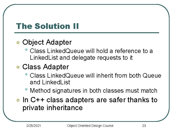 The Solution II l Object Adapter • Class Linked. Queue will hold a reference