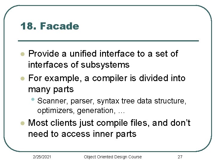 18. Facade l l Provide a unified interface to a set of interfaces of