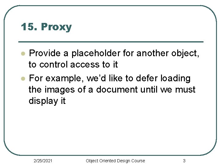 15. Proxy l l Provide a placeholder for another object, to control access to
