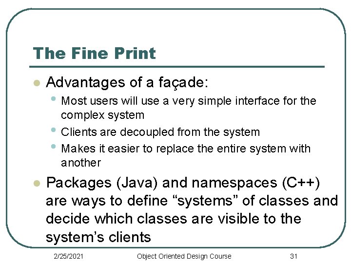 The Fine Print l Advantages of a façade: • Most users will use a