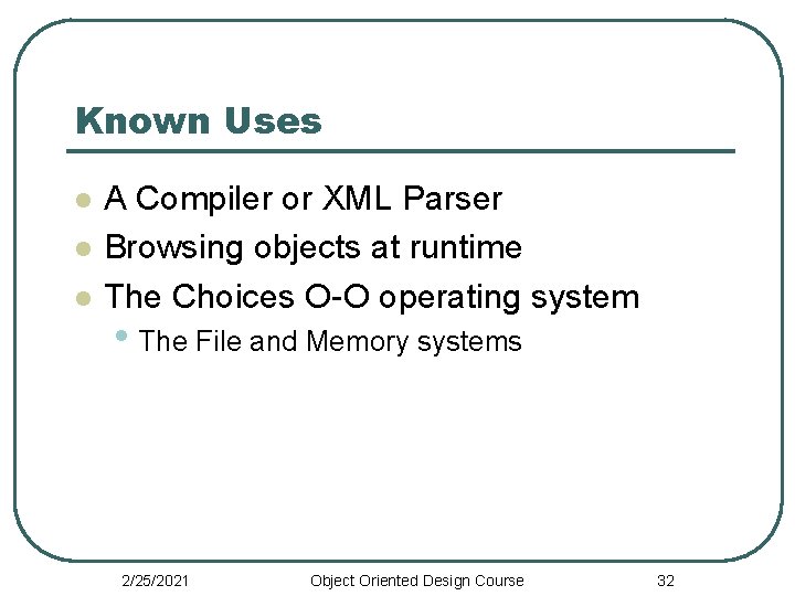 Known Uses l l l A Compiler or XML Parser Browsing objects at runtime