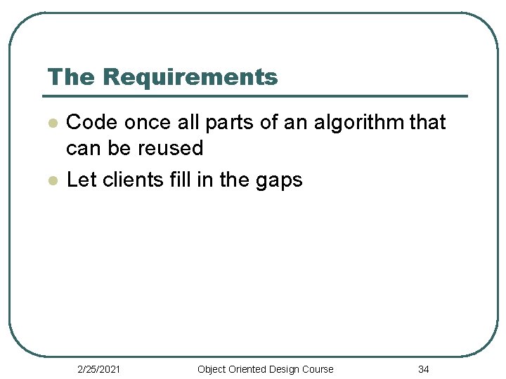 The Requirements l l Code once all parts of an algorithm that can be