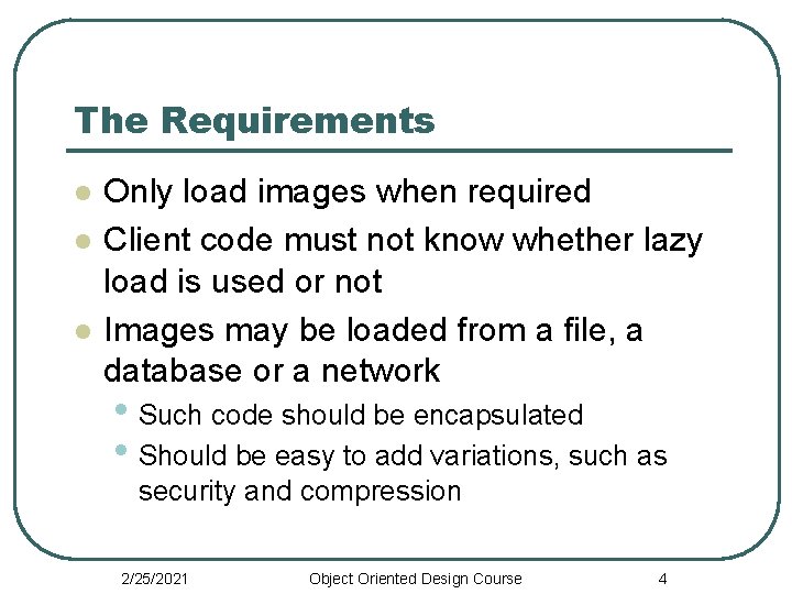 The Requirements l l l Only load images when required Client code must not