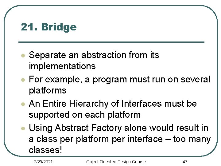 21. Bridge l l Separate an abstraction from its implementations For example, a program
