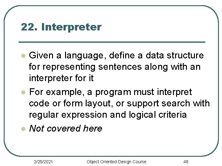 22. Interpreter l l l Given a language, define a data structure for representing