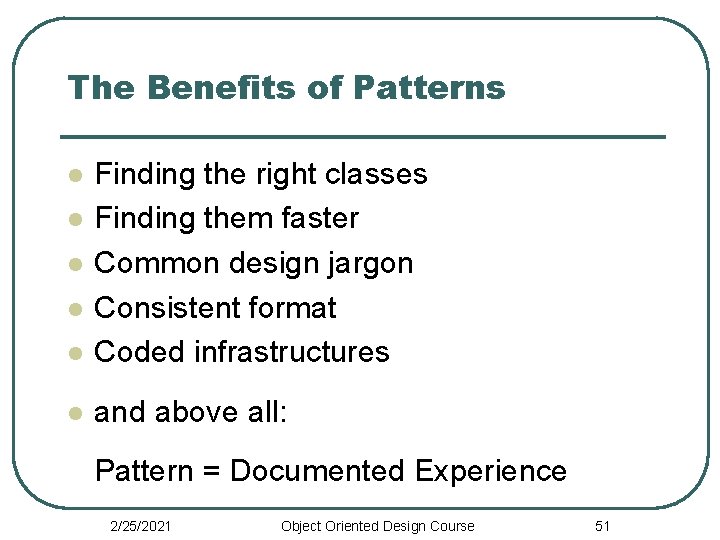 The Benefits of Patterns l Finding the right classes Finding them faster Common design