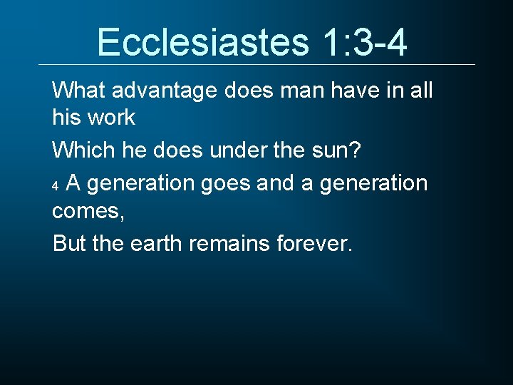 Ecclesiastes 1: 3 -4 What advantage does man have in all his work Which