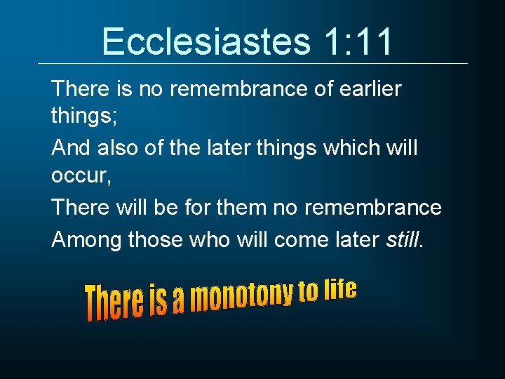 Ecclesiastes 1: 11 There is no remembrance of earlier things; And also of the