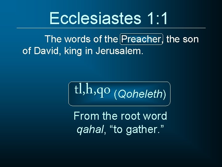 Ecclesiastes 1: 1 The words of the Preacher, the son of David, king in