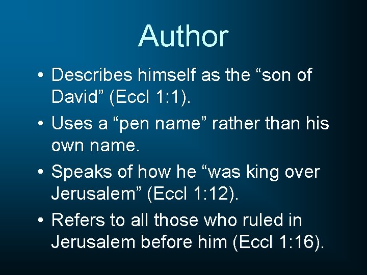 Author • Describes himself as the “son of David” (Eccl 1: 1). • Uses