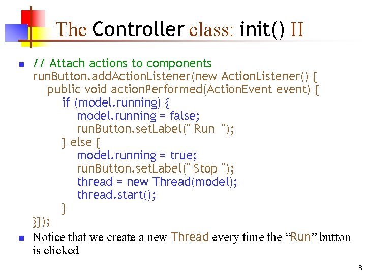 The Controller class: init() II n n // Attach actions to components run. Button. The Controller class: init() II n n // Attach actions to components run. Button.