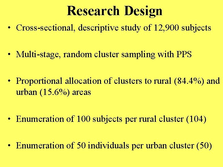 Research Design • Cross-sectional, descriptive study of 12, 900 subjects • Multi-stage, random cluster