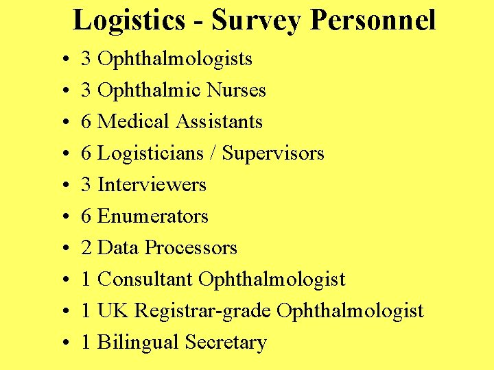 Logistics - Survey Personnel • • • 3 Ophthalmologists 3 Ophthalmic Nurses 6 Medical