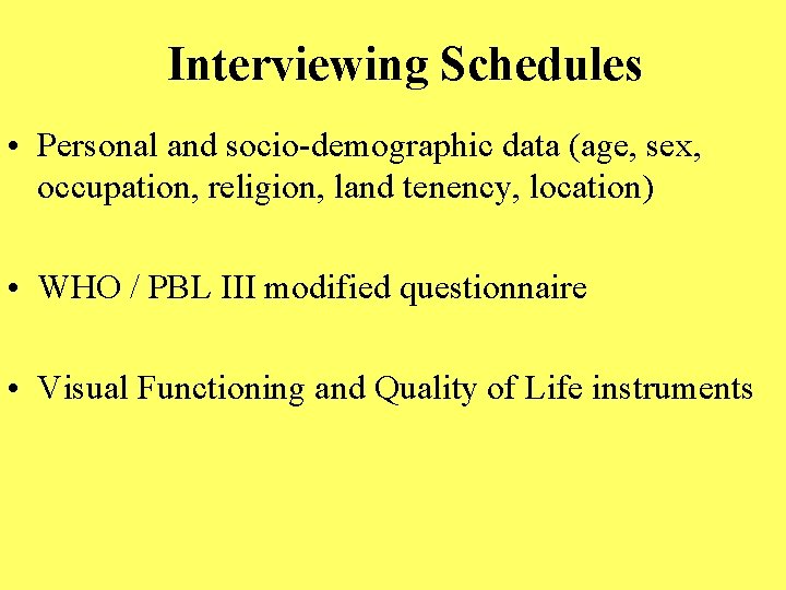 Interviewing Schedules • Personal and socio-demographic data (age, sex, occupation, religion, land tenency, location)