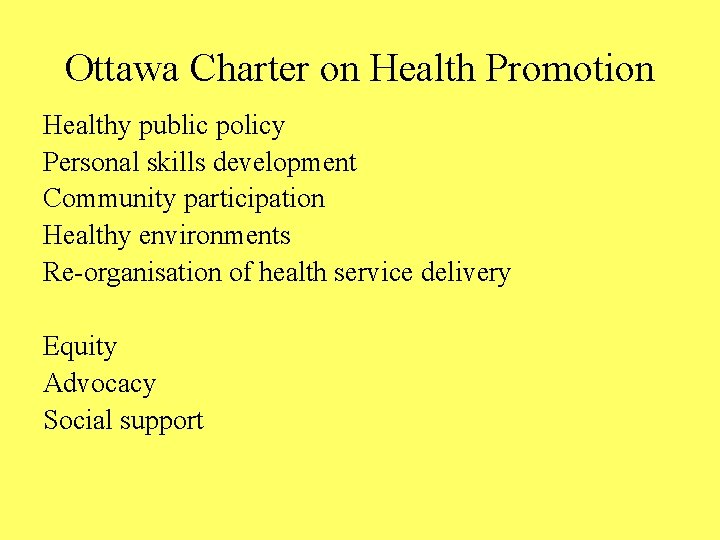 Ottawa Charter on Health Promotion Healthy public policy Personal skills development Community participation Healthy