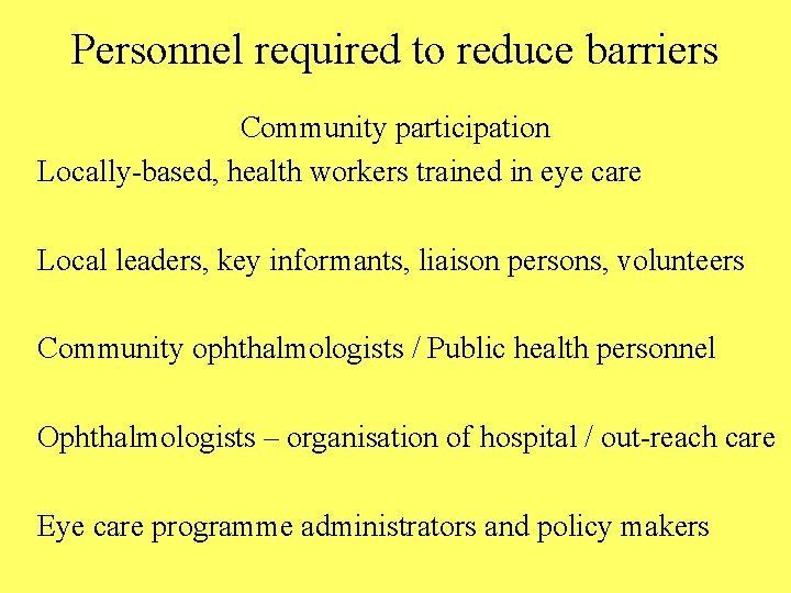 Personnel required to reduce barriers Community participation Locally-based, health workers trained in eye care