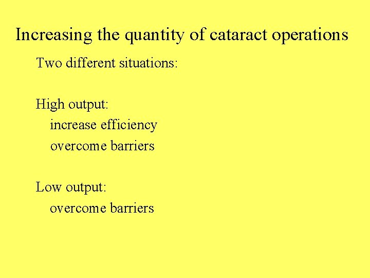 Increasing the quantity of cataract operations Two different situations: High output: increase efficiency overcome