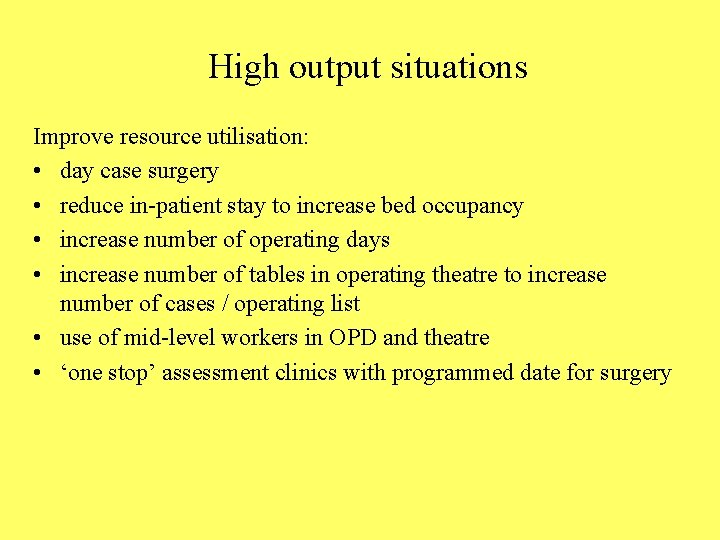 High output situations Improve resource utilisation: • day case surgery • reduce in-patient stay