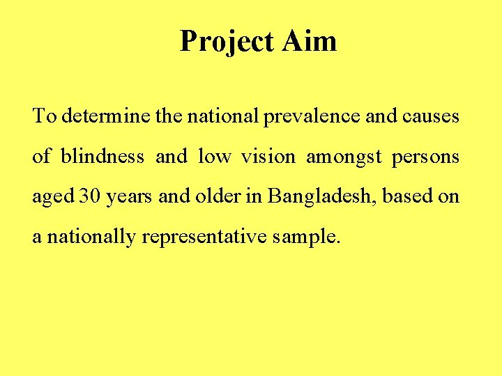 Project Aim To determine the national prevalence and causes of blindness and low vision