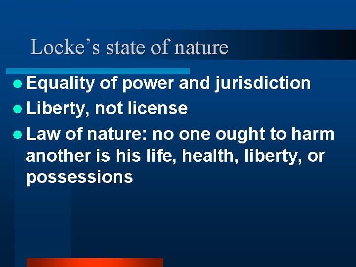 Locke’s state of nature l Equality of power and jurisdiction l Liberty, not license