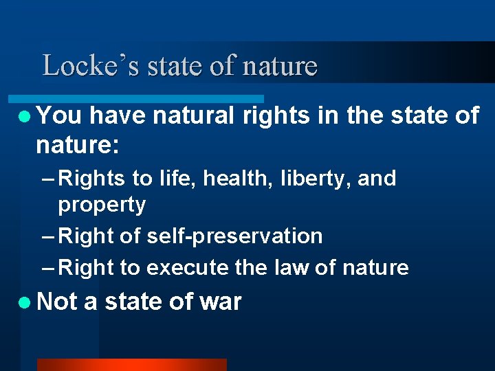 Locke’s state of nature l You have natural rights in the state of nature: