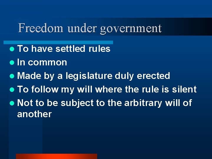 Freedom under government l To have settled rules l In common l Made by