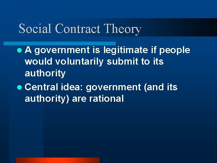 Social Contract Theory l. A government is legitimate if people would voluntarily submit to