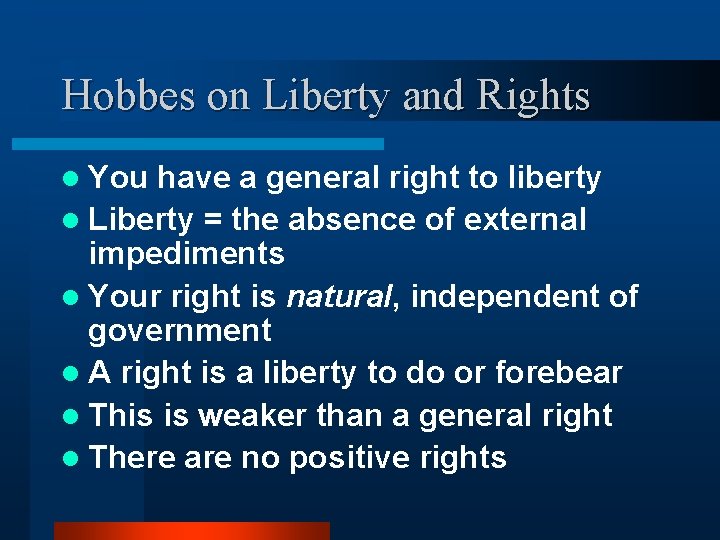 Hobbes on Liberty and Rights l You have a general right to liberty l