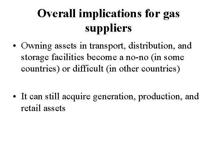 Overall implications for gas suppliers • Owning assets in transport, distribution, and storage facilities