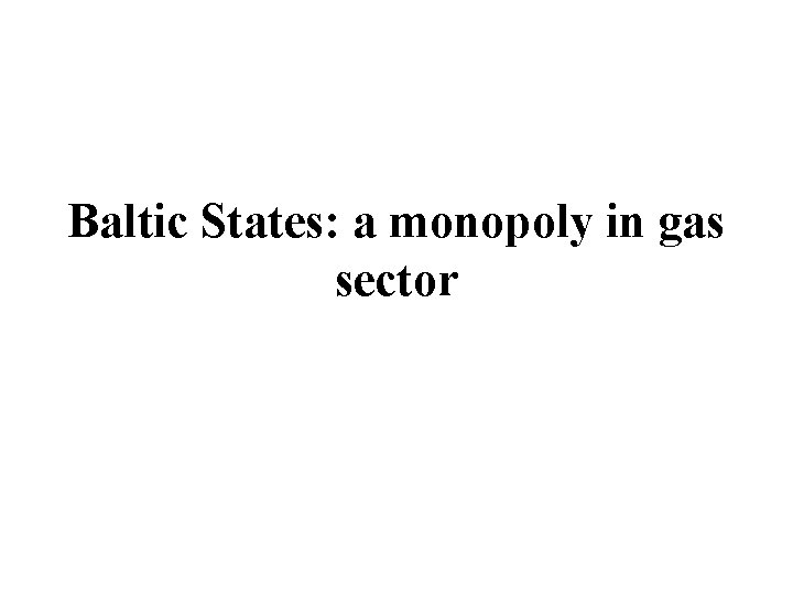 Baltic States: a monopoly in gas sector 