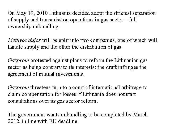 On May 19, 2010 Lithuania decided adopt the strictest separation of supply and transmission