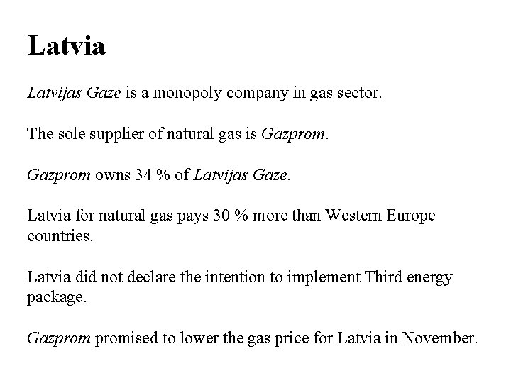 Latvia Latvijas Gaze is a monopoly company in gas sector. The sole supplier of