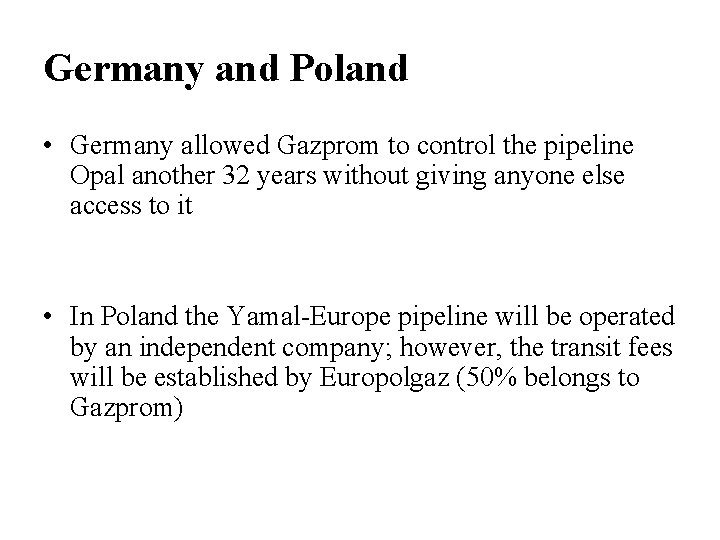 Germany and Poland • Germany allowed Gazprom to control the pipeline Opal another 32
