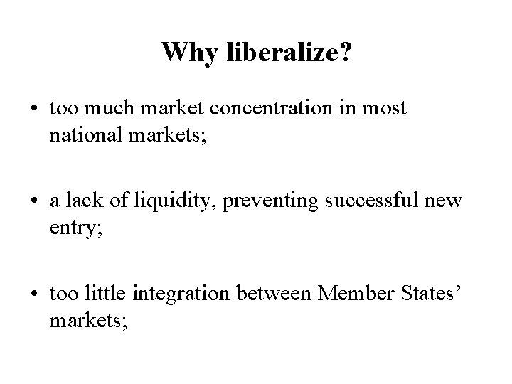 Why liberalize? • too much market concentration in most national markets; • a lack