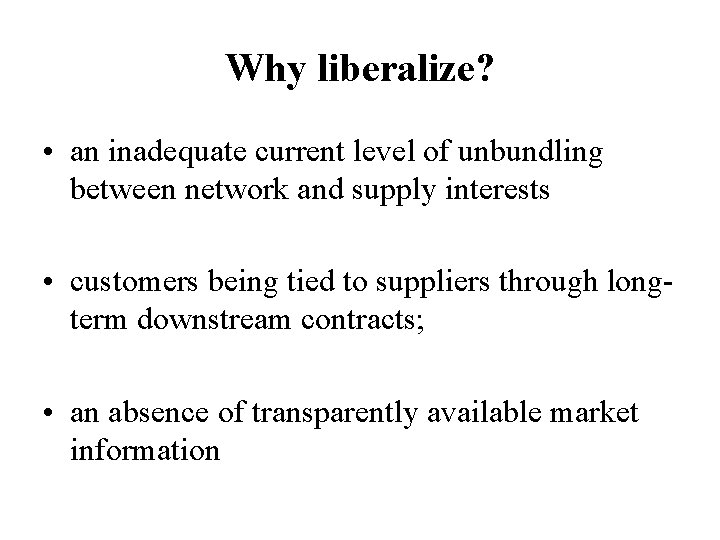 Why liberalize? • an inadequate current level of unbundling between network and supply interests