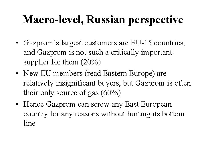 Macro-level, Russian perspective • Gazprom’s largest customers are EU-15 countries, and Gazprom is not