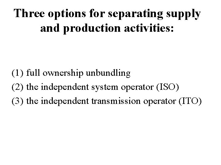 Three options for separating supply and production activities: (1) full ownership unbundling (2) the