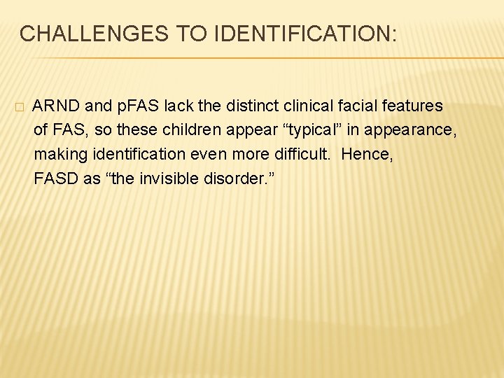  CHALLENGES TO IDENTIFICATION: ARND and p. FAS lack the distinct clinical facial features
