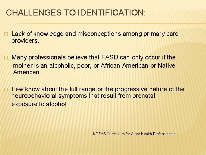  CHALLENGES TO IDENTIFICATION: � Lack of knowledge and misconceptions among primary care providers.