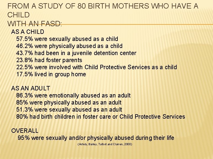 FROM A STUDY OF 80 BIRTH MOTHERS WHO HAVE A CHILD WITH AN FASD: