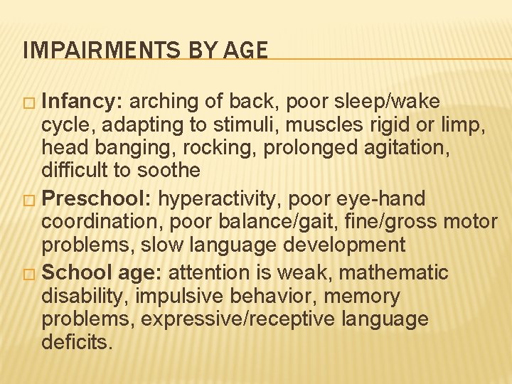 IMPAIRMENTS BY AGE � Infancy: arching of back, poor sleep/wake cycle, adapting to stimuli,