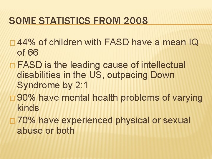 SOME STATISTICS FROM 2008 � 44% of children with FASD have a mean IQ