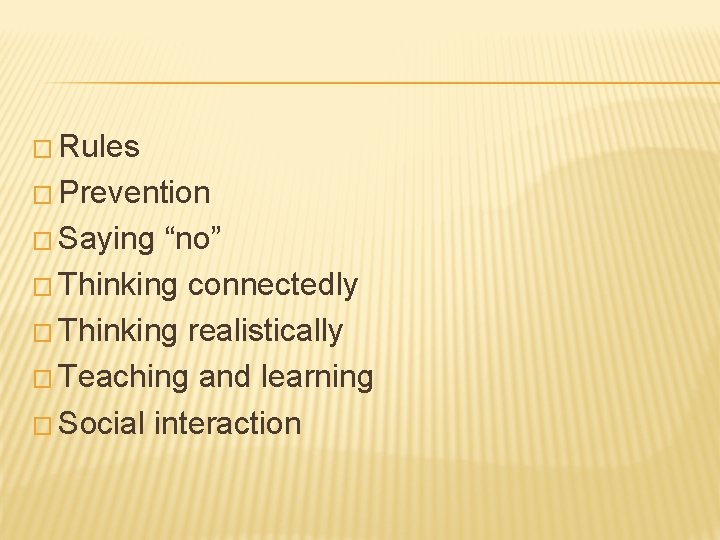 � Rules � Prevention � Saying “no” � Thinking connectedly � Thinking realistically �