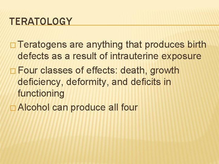 TERATOLOGY � Teratogens are anything that produces birth defects as a result of intrauterine