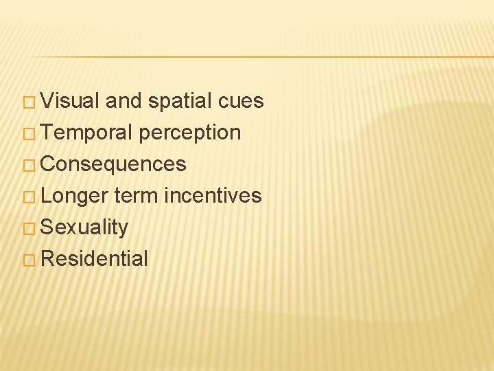 � Visual and spatial cues � Temporal perception � Consequences � Longer term incentives
