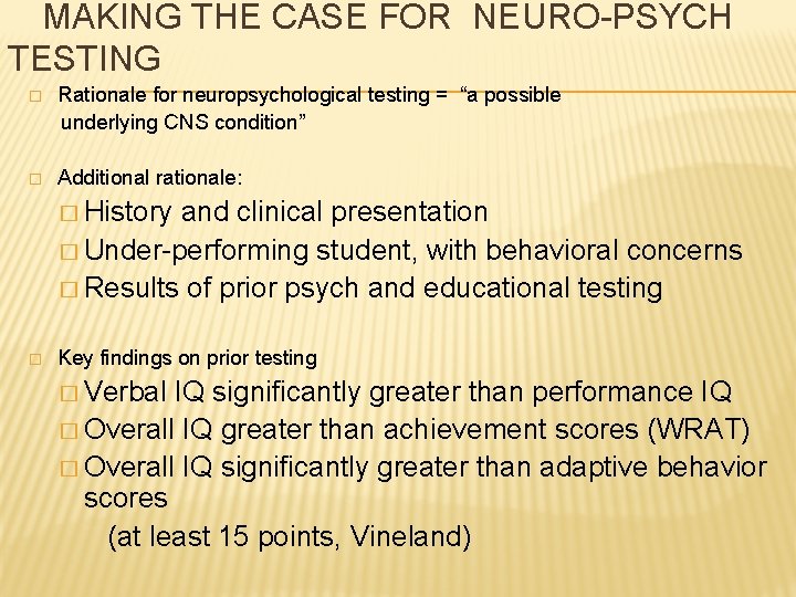  MAKING THE CASE FOR NEURO-PSYCH TESTING Rationale for neuropsychological testing = “a possible