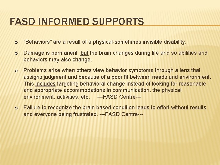 FASD INFORMED SUPPORTS “Behaviors” are a result of a physical-sometimes invisible disability. Damage is