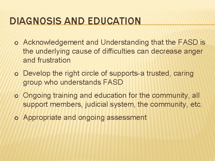 DIAGNOSIS AND EDUCATION Acknowledgement and Understanding that the FASD is the underlying cause of
