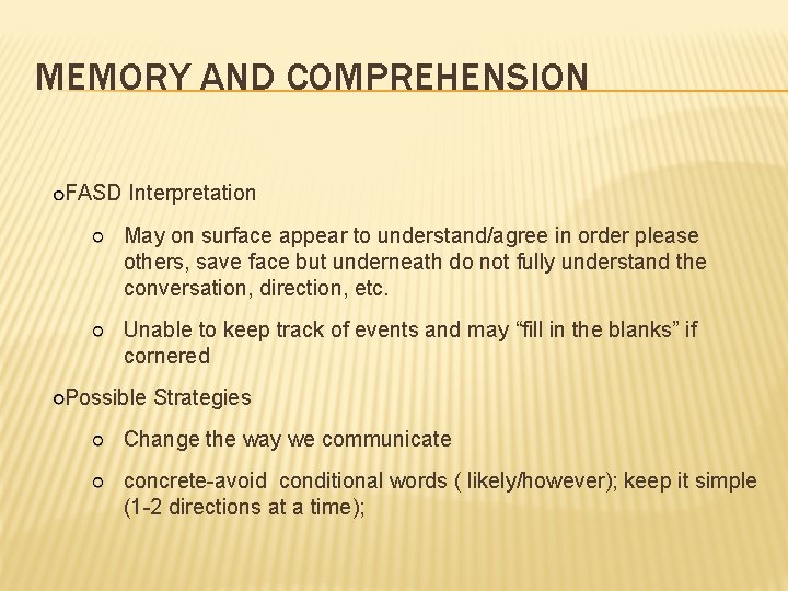 MEMORY AND COMPREHENSION FASD Interpretation May on surface appear to understand/agree in order please