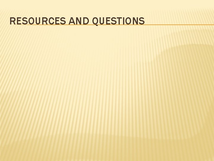 RESOURCES AND QUESTIONS 
